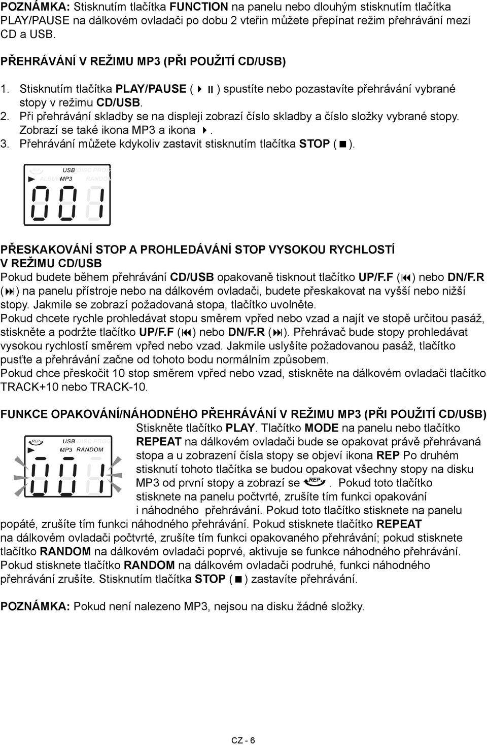 Při přehrávání skladby se na displeji zobrazí číslo skladby a číslo složky vybrané stopy. Zobrazí se také ikona MP3 a ikona. 3. Přehrávání můžete kdykoliv zastavit stisknutím tlačítka STOP ( ).