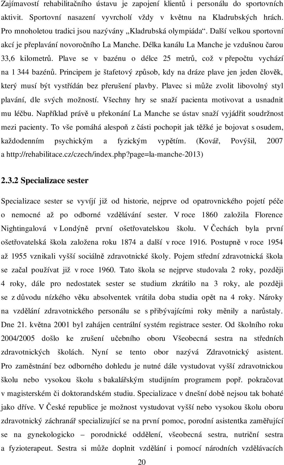 Plave se v bazénu o délce 25 metrů, což v přepočtu vychází na 1 344 bazénů. Principem je štafetový způsob, kdy na dráze plave jen jeden člověk, který musí být vystřídán bez přerušení plavby.