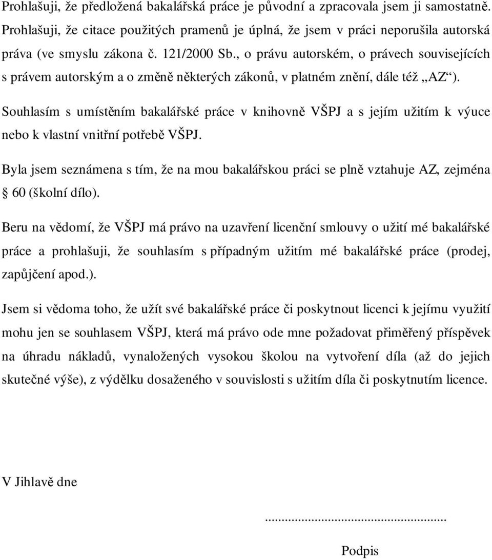 Souhlasím s umístěním bakalářské práce v knihovně VŠPJ a s jejím užitím k výuce nebo k vlastní vnitřní potřebě VŠPJ.