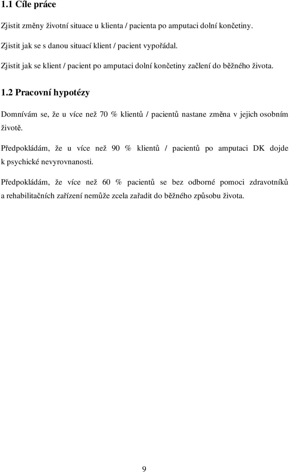 2 Pracovní hypotézy Domnívám se, že u více než 70 % klientů / pacientů nastane změna v jejich osobním životě.