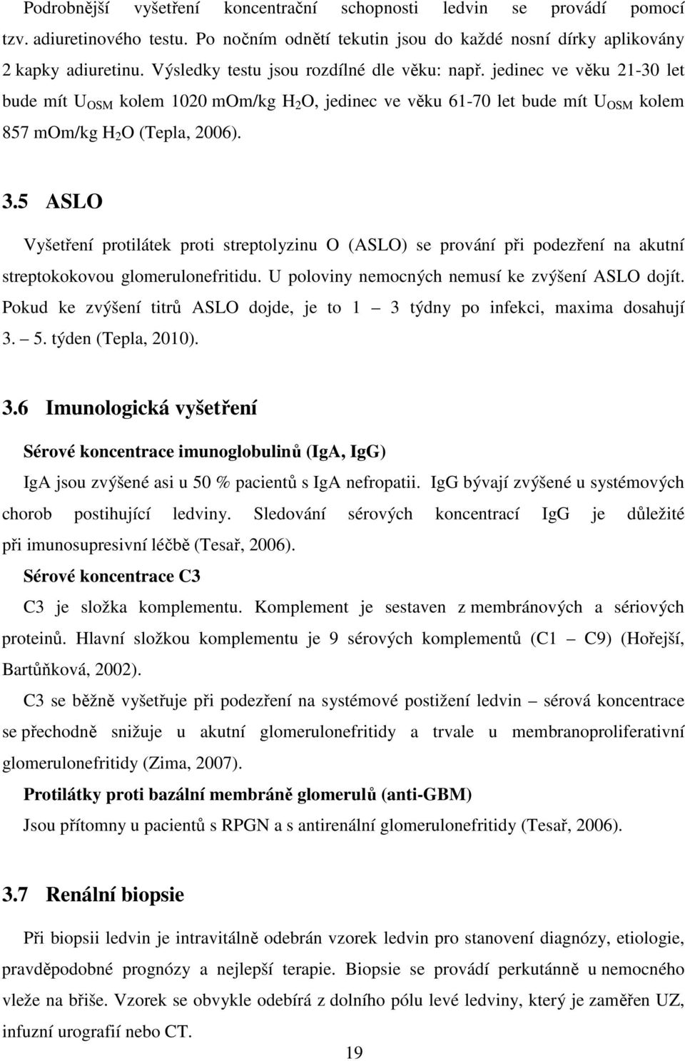 5 ASLO Vyšetření protilátek proti streptolyzinu O (ASLO) se prování při podezření na akutní streptokokovou glomerulonefritidu. U poloviny nemocných nemusí ke zvýšení ASLO dojít.