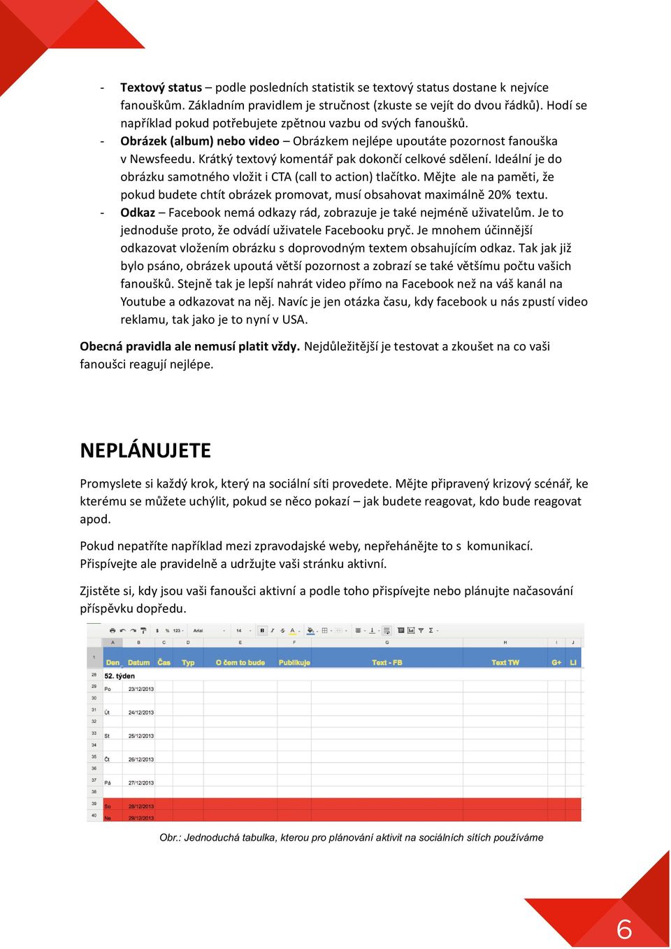 Krátký textový komentář pak dokončí celkové sdělení. Ideální je do obrázku samotného vložit i CTA (call to action) tlačítko.