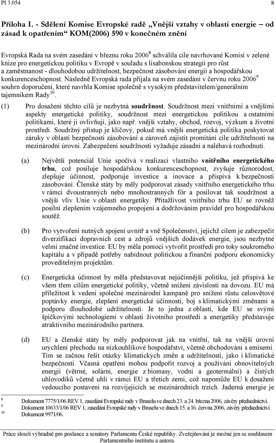 v zelené knize pro energetickou politiku v Evropě v souladu s lisabonskou strategií pro růst a zaměstnanost - dlouhodobou udržitelnost, bezpečnost zásobování energií a hospodářskou