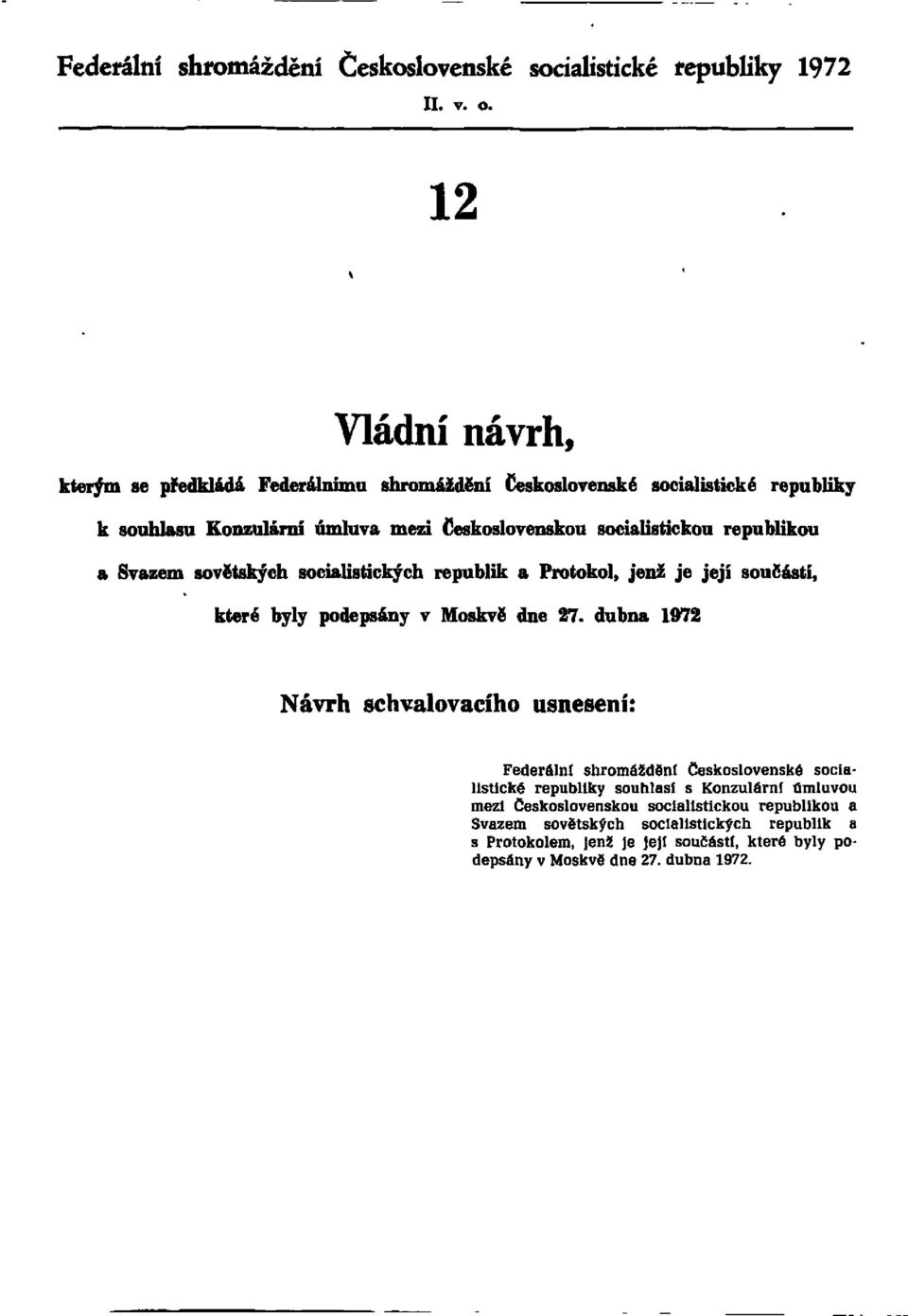 republikou a Svazem sovětských socialistických republik a Protokol, jenž je její součástí, které byly podepsány v Moskvě dne 27.