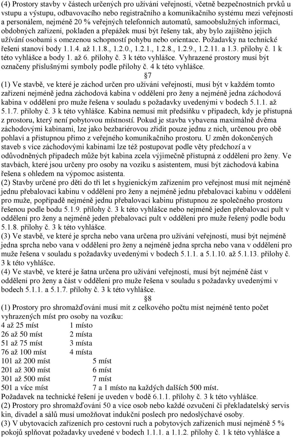 pohybu nebo orientace. Požadavky na technické řešení stanoví body 1.1.4. až 1.1.8., 1.2.0., 1.2.1., 1.2.8., 1.2.9., 1.2.11. a 1.3. přílohy č.