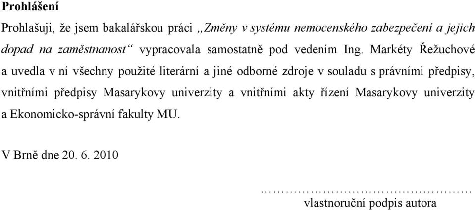 Markéty Řeţuchové a uvedla v ní všechny pouţité literární a jiné odborné zdroje v souladu s právními předpisy,