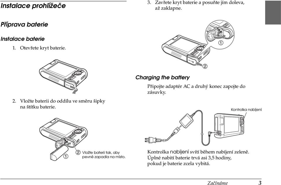 Charging the battery Připojte adaptér AC a druhý konec zapojte do zásuvky.