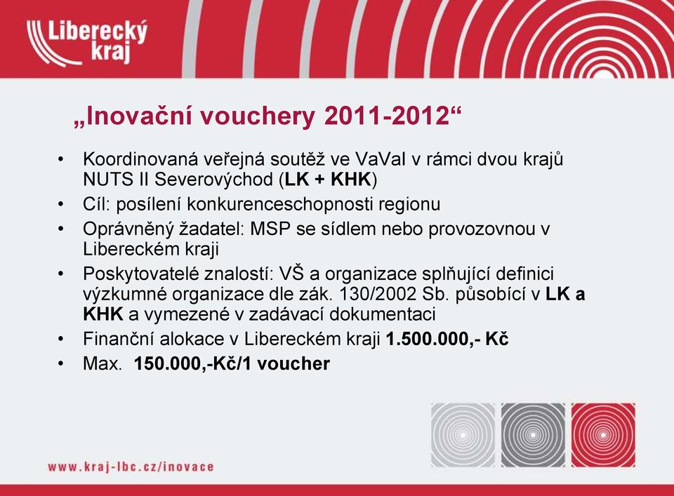 kraji Poskytovatelé znalostí: VŠ a organizace splňující definici výzkumné organizace dle zák. 130/2002 Sb.