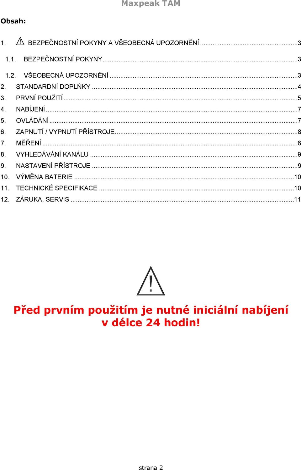 MĚŘENÍ...8 8. VYHLEDÁVÁNÍ KANÁLU...9 9. NASTAVENÍ PŘÍSTROJE...9 10. VÝMĚNA BATERIE...10 11.