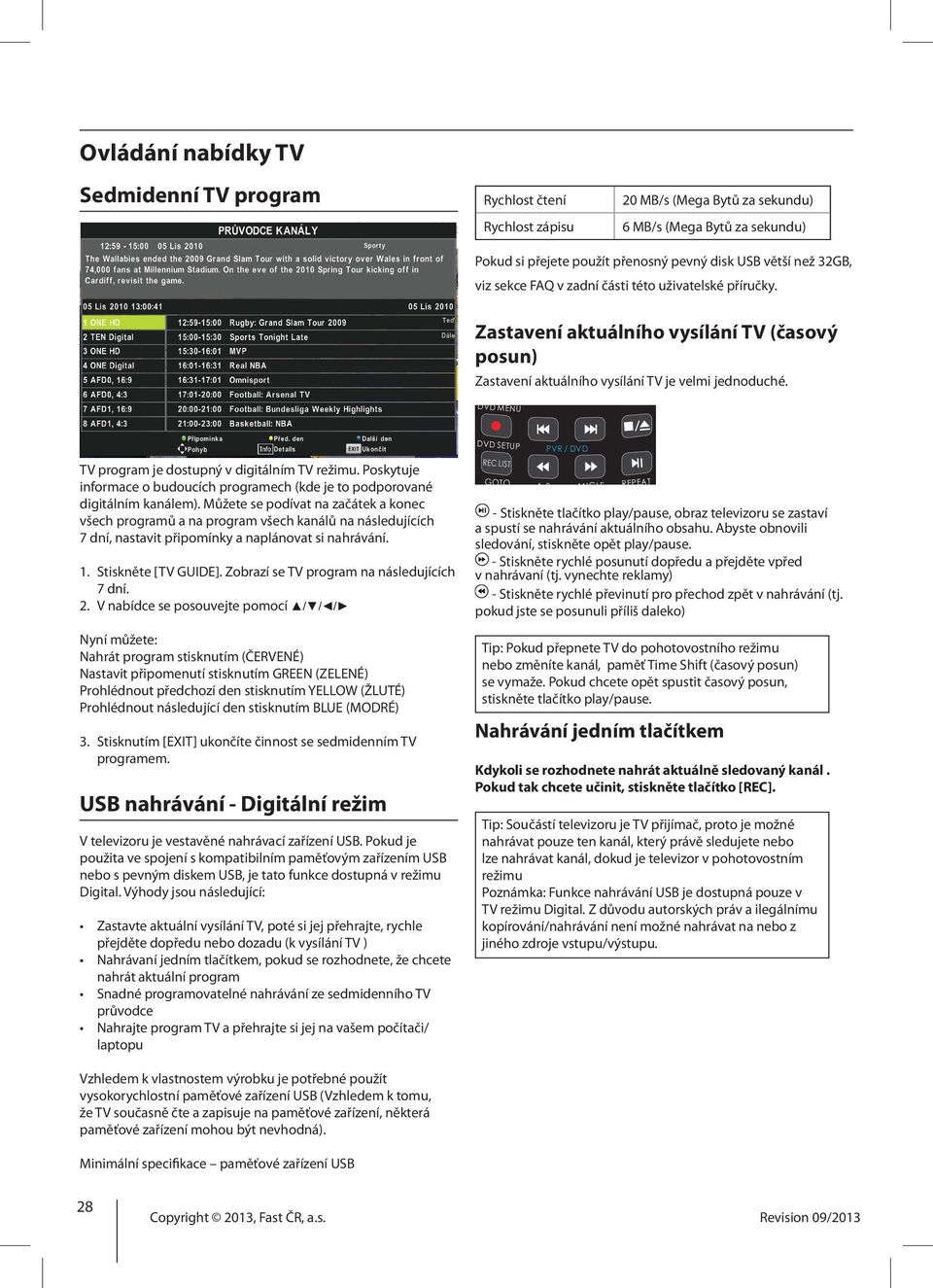 U U js V s P n p DVD MENU TV program je dostupný v digitálním TV režimu. Poskytuje informace o budoucích programech (kde je to podporované digitálním kanálem).