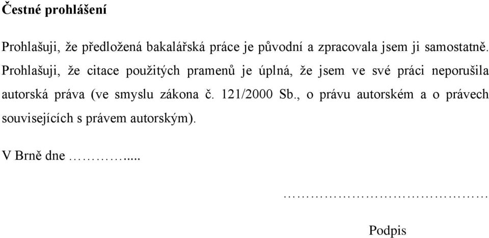 Prohlašuji, ţe citace pouţitých pramenů je úplná, ţe jsem ve své práci