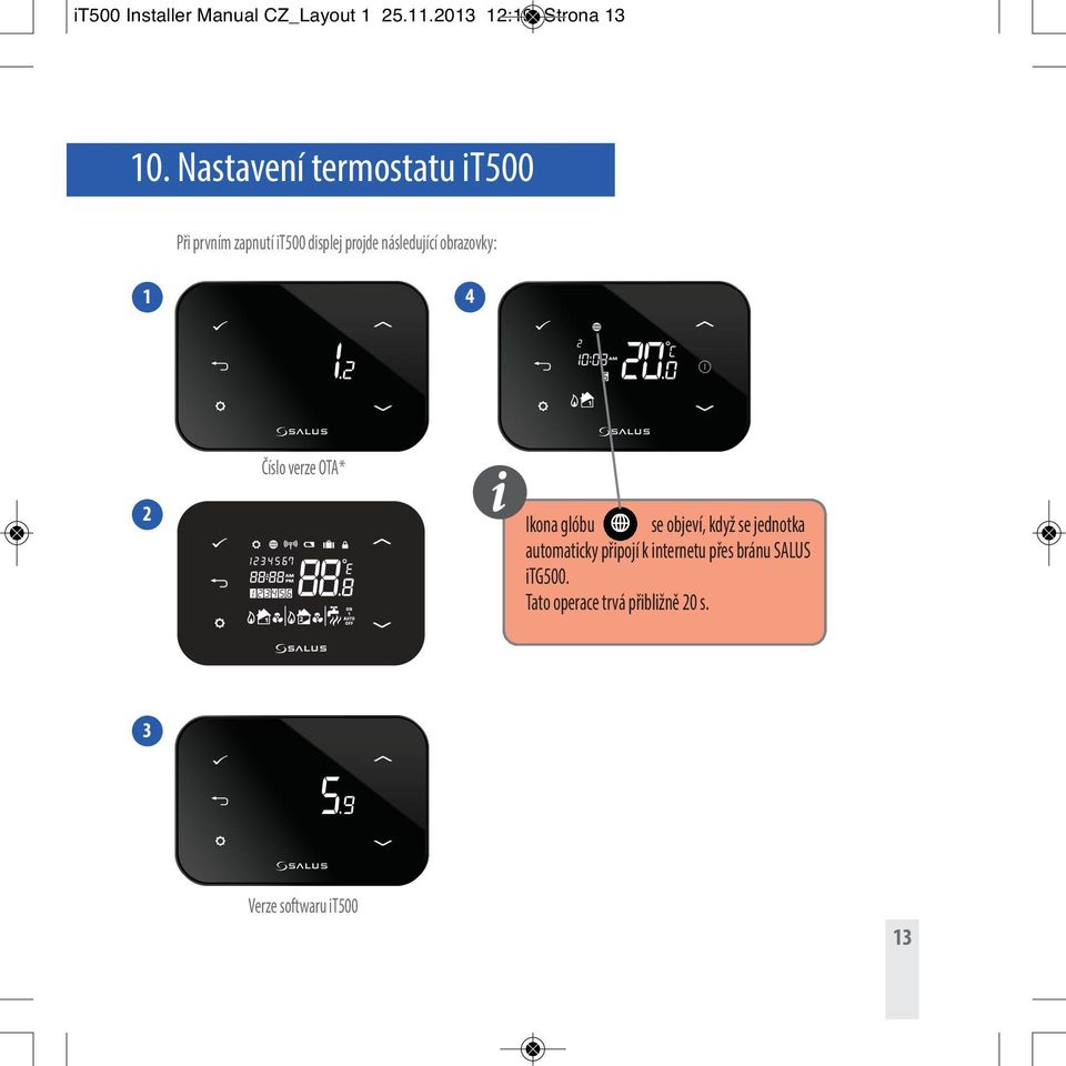 obrazovky: 1 4 2 Číslo verze OTA* i Ikona glóbu se objeví, když se jednotka