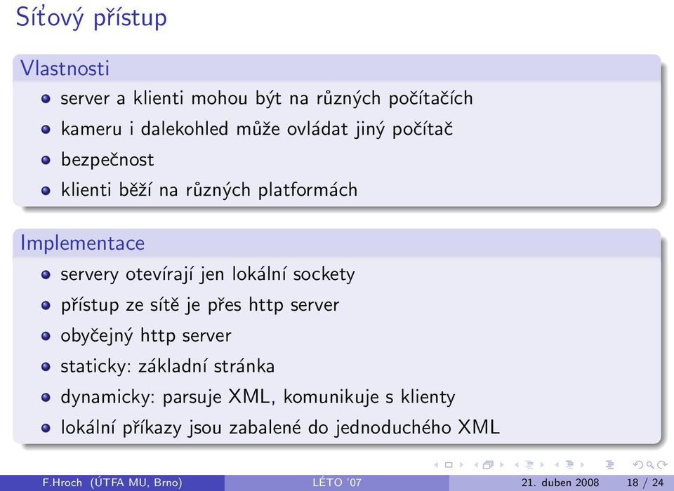 ze sítě je přes http server obyčejný http server staticky: základní stránka dynamicky: parsuje XML, komunikuje s