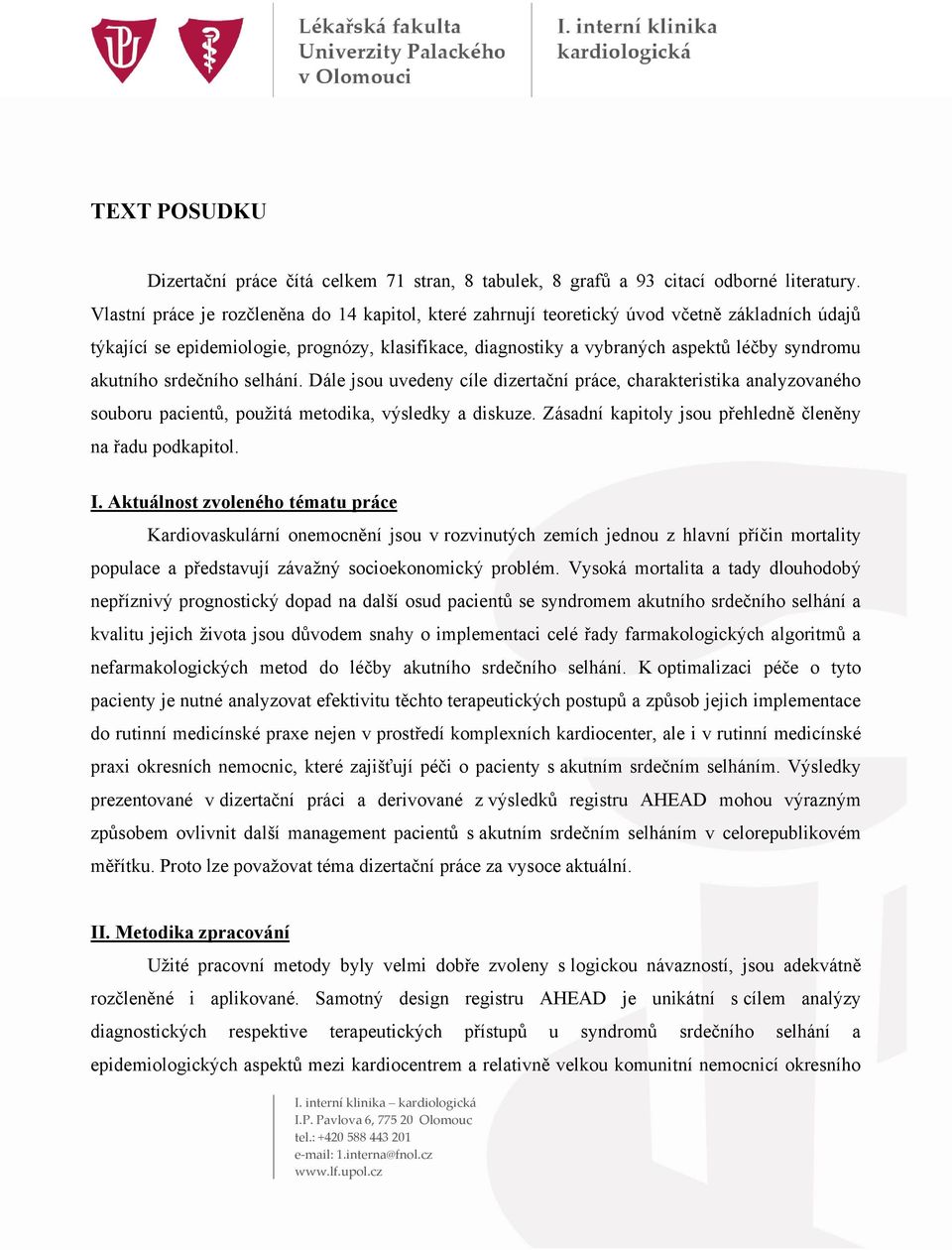 akutního srdečního selhání. Dále jsou uvedeny cíle dizertační práce, charakteristika analyzovaného souboru pacientů, použitá metodika, výsledky a diskuze.