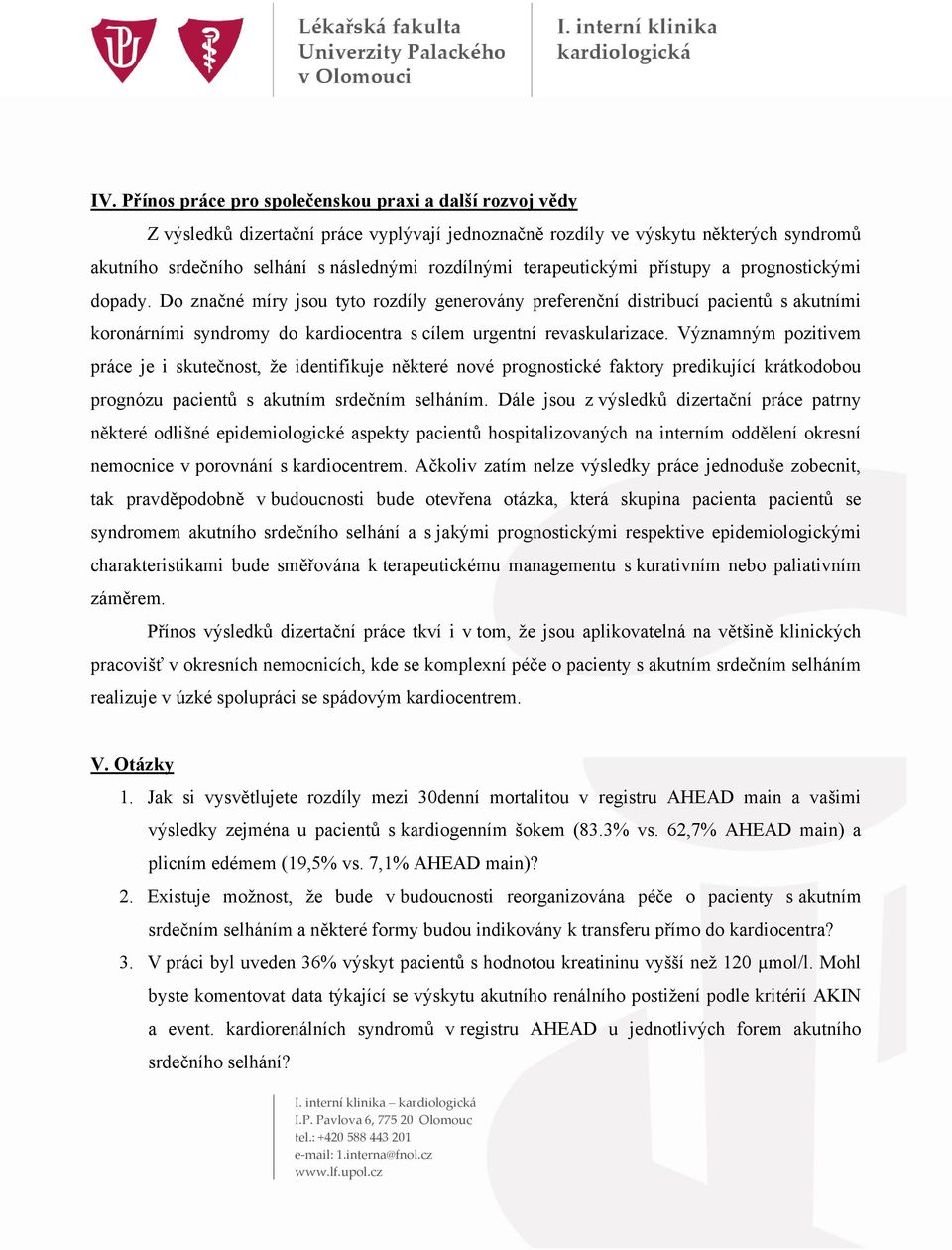 Do značné míry jsou tyto rozdíly generovány preferenční distribucí pacientů s akutními koronárními syndromy do kardiocentra s cílem urgentní revaskularizace.