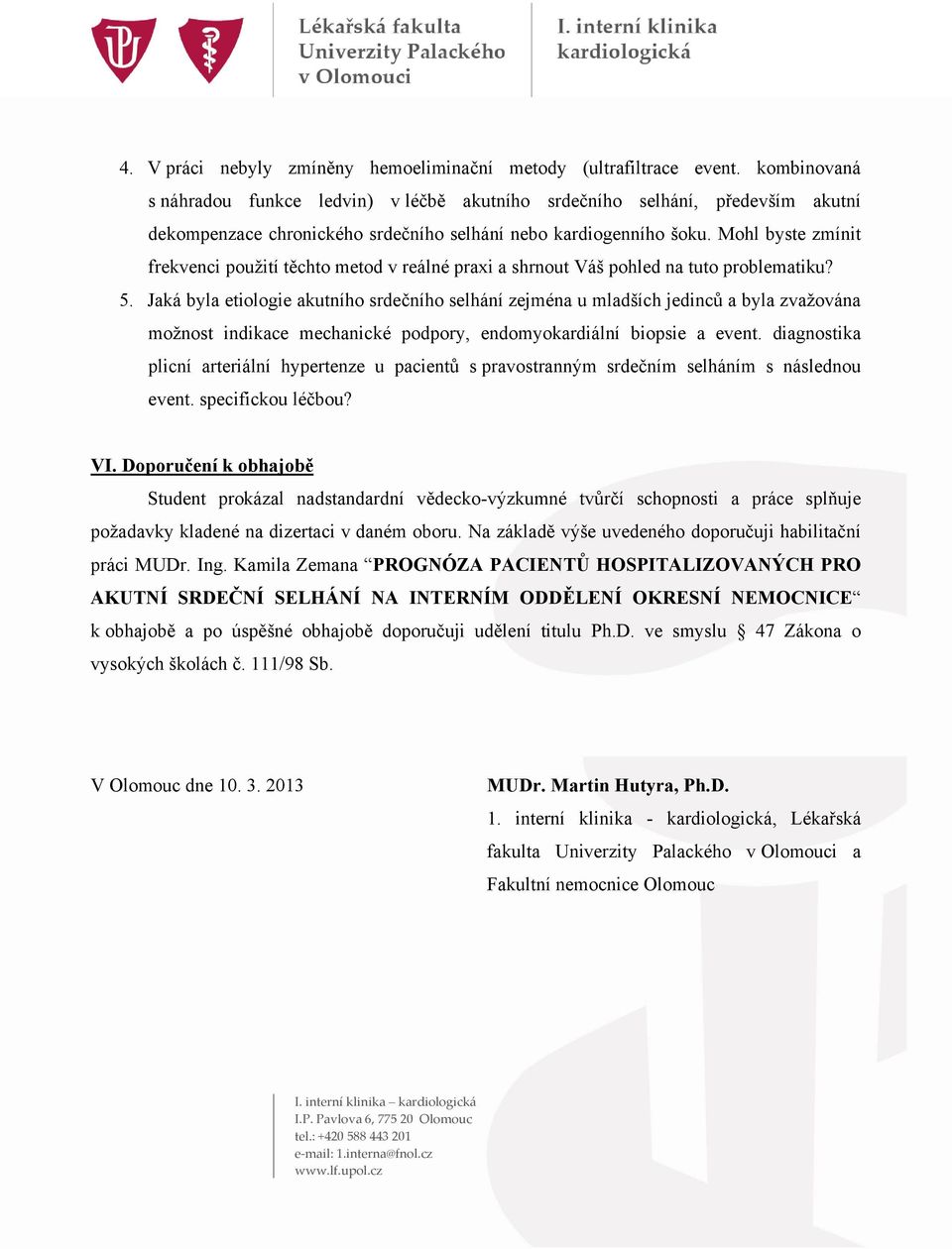 Mohl byste zmínit frekvenci použití těchto metod v reálné praxi a shrnout Váš pohled na tuto problematiku? 5.