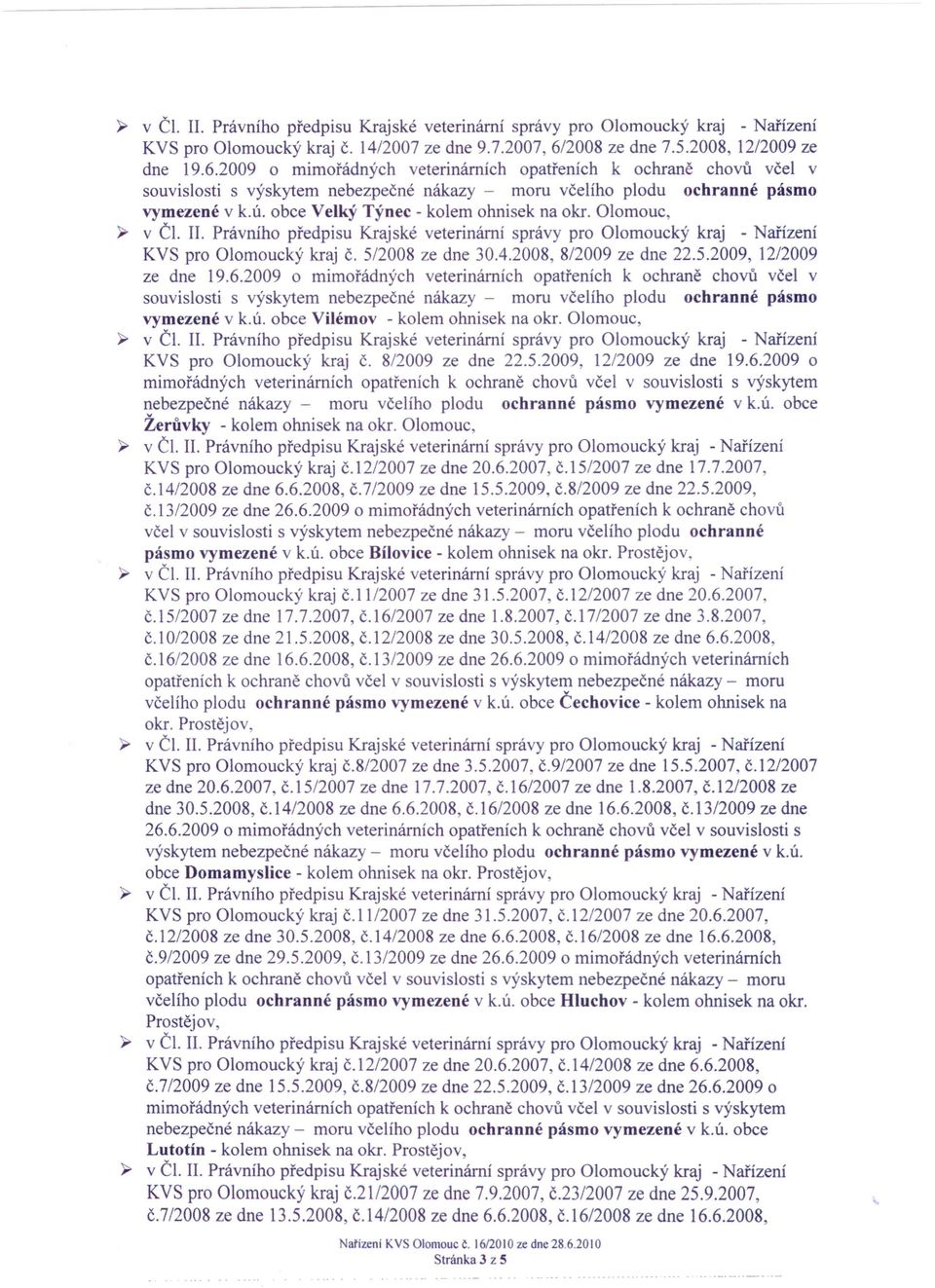 Právního předpisu Krajské veterinárni správy pro Olomoucký kraj - Nařízení KVS pro Olomoucký kraj Č. 5/2008 ze dne 3004.2008,8/2009 ze dne 22.5.2009, 12/2009 ze dne 19.6.