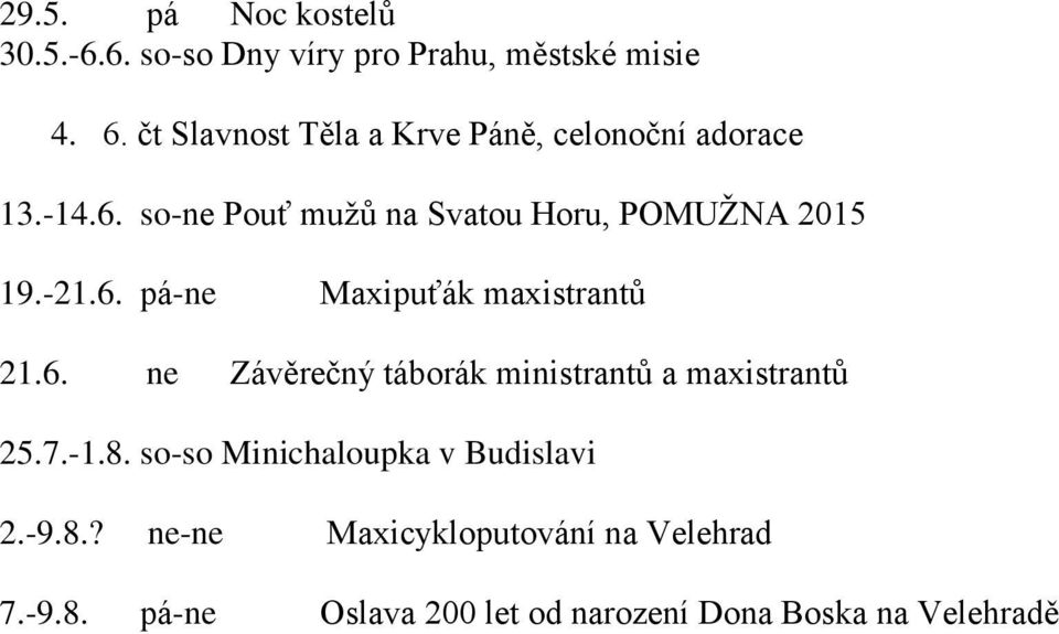 -21.6. pá-ne Maxipuťák maxistrantů 21.6. ne Závěrečný táborák ministrantů a maxistrantů 25.7.-1.8.