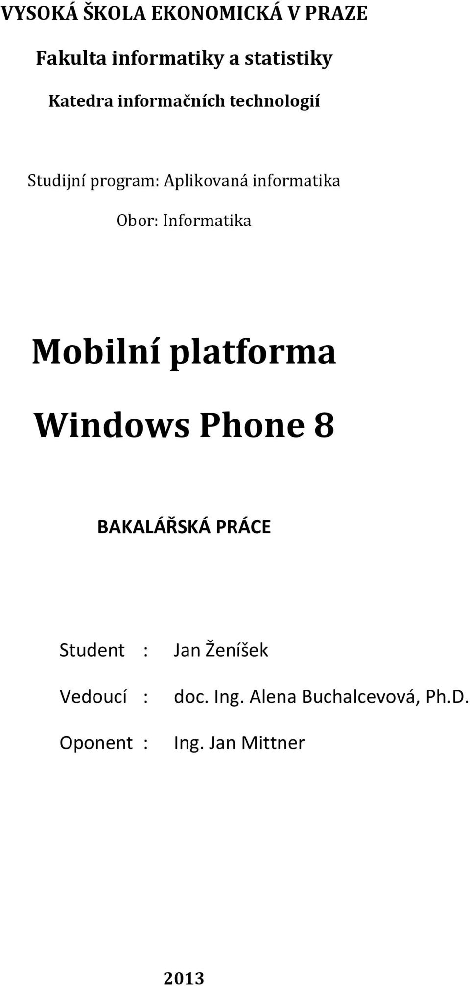 Informatika Mobilní platforma Windows Phone 8 BAKALÁŘSKÁ PRÁCE Student :