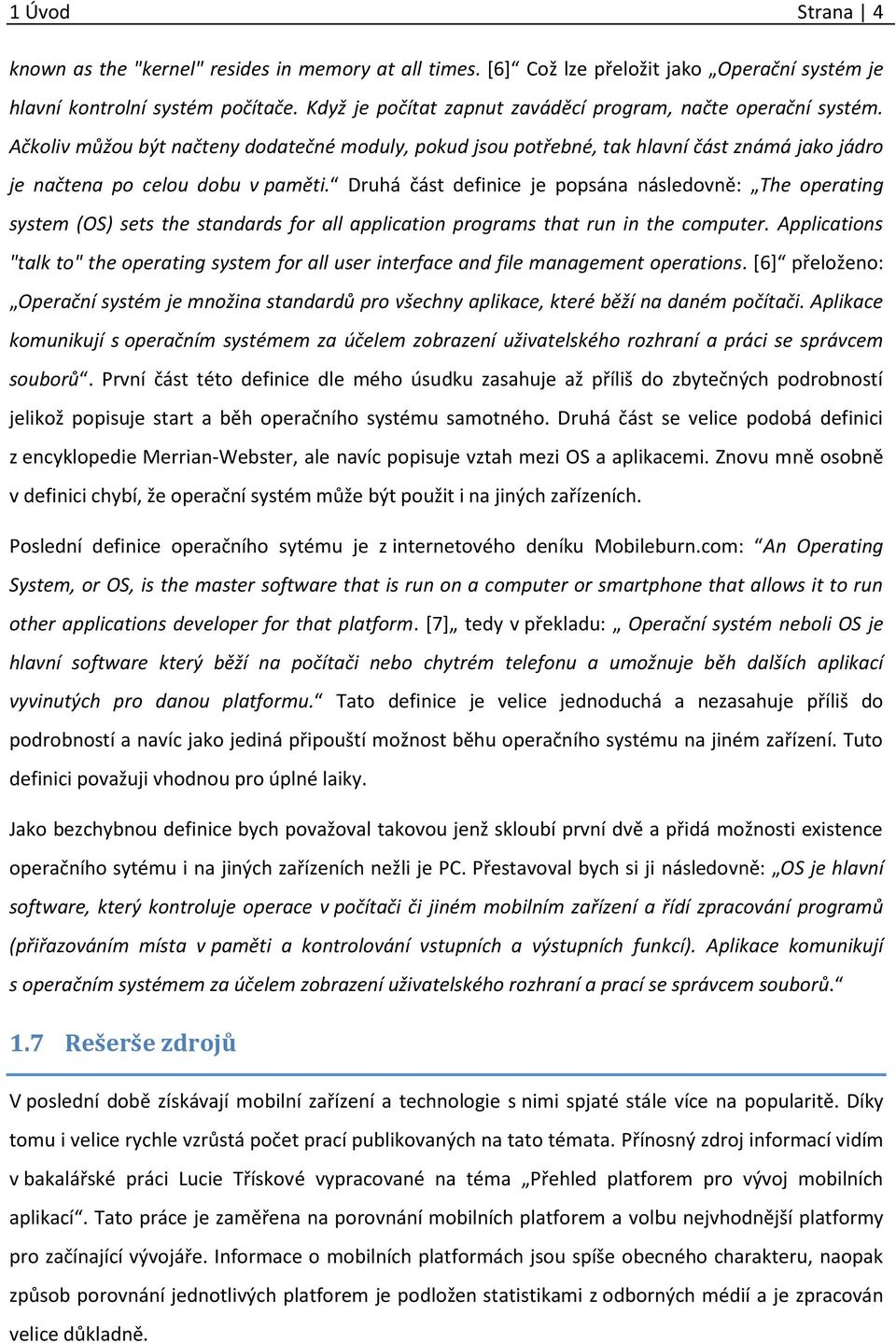 Druhá část definice je popsána následovně: The operating system (OS) sets the standards for all application programs that run in the computer.