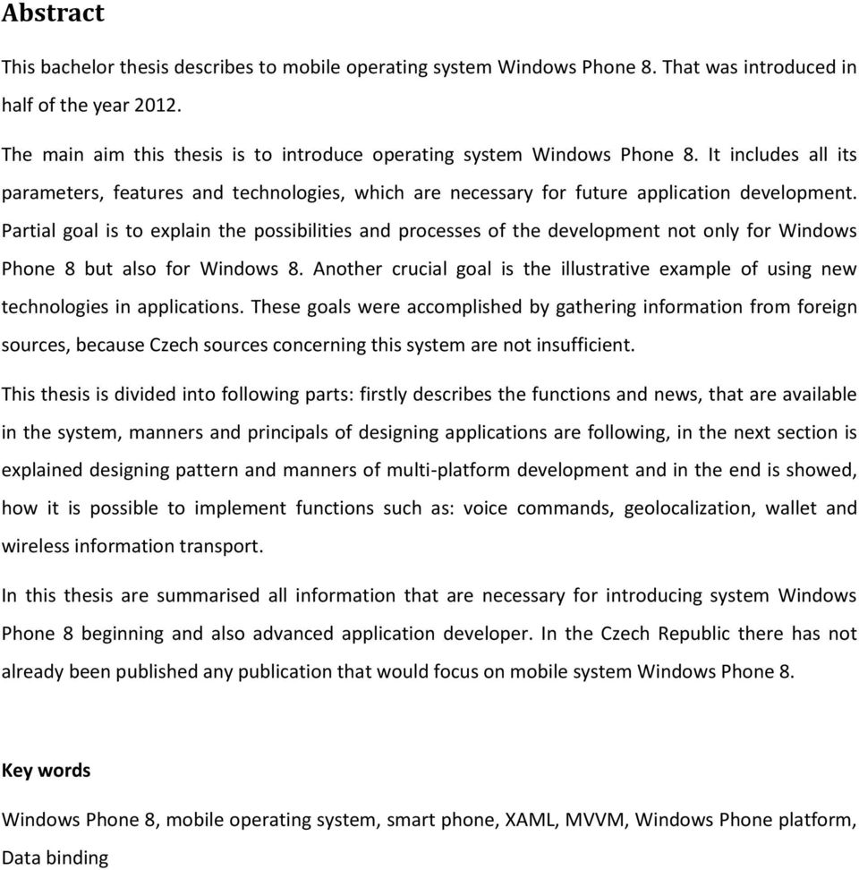 Partial goal is to explain the possibilities and processes of the development not only for Windows Phone 8 but also for Windows 8.