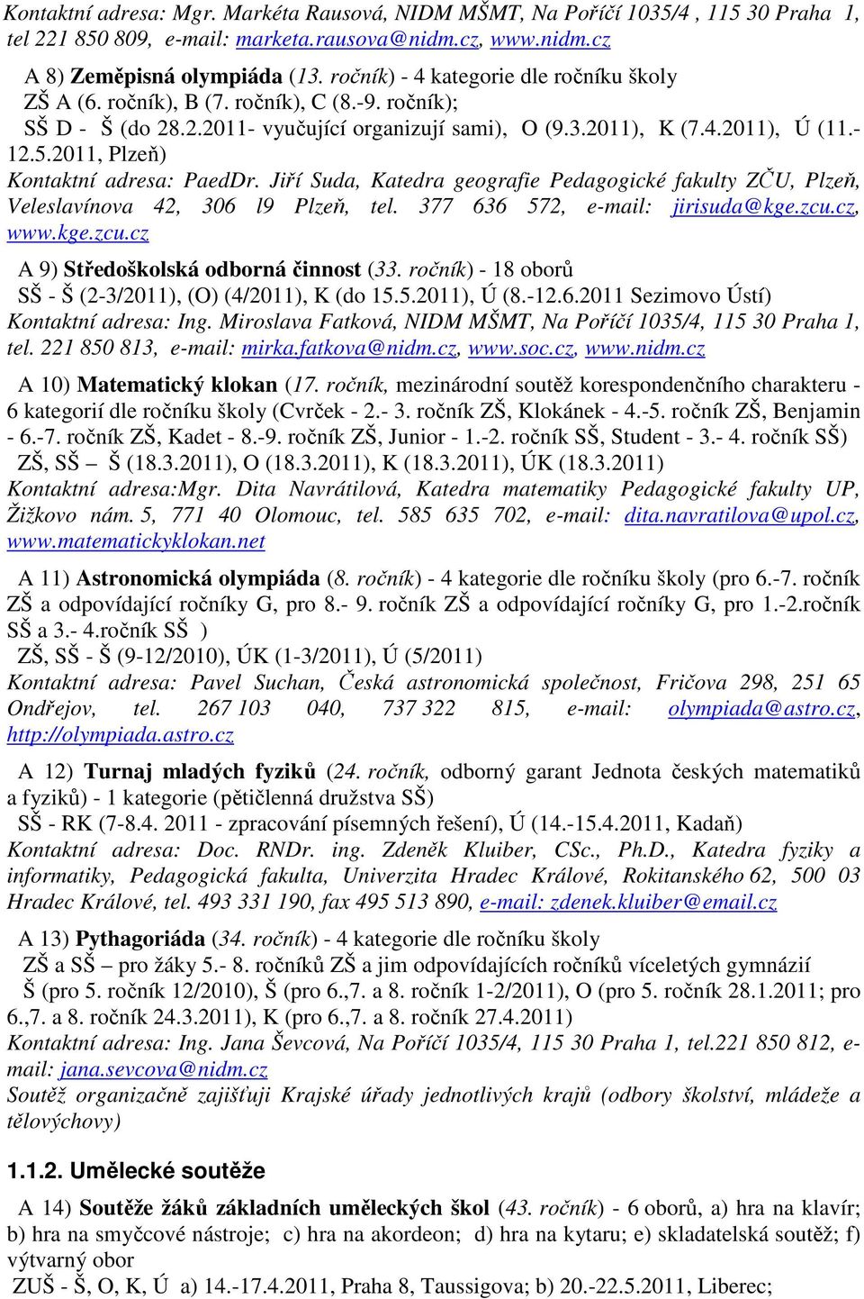 2011, Plzeň) Kontaktní adresa: PaedDr. Jiří Suda, Katedra geografie Pedagogické fakulty ZČU, Plzeň, Veleslavínova 42, 306 l9 Plzeň, tel. 377 636 572, e-mail: jirisuda@kge.zcu.