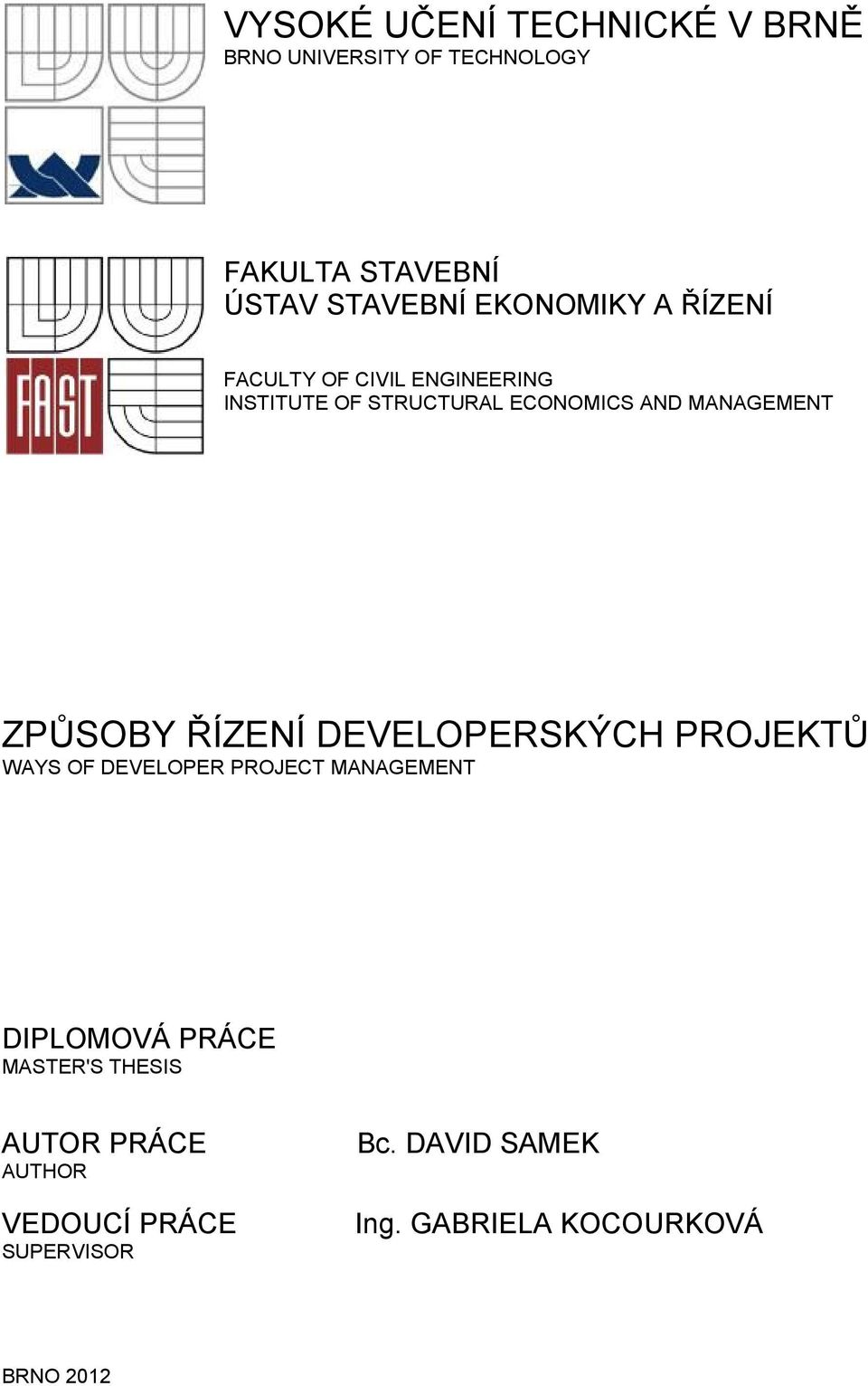 ZPŮSOBY ŘÍZENÍ DEVELOPERSKÝCH PROJEKTŮ WAYS OF DEVELOPER PROJECT MANAGEMENT DIPLOMOVÁ PRÁCE