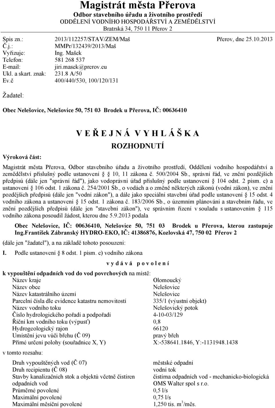8 A/50 400/440/530, 100/120/131 Žadatel: Obec Nelešovice, Nelešovice 50, 751 03 Brodek u Přerova, IČ: 00636410 Výroková část: V E Ř E J N Á V Y H L Á Š K A ROZHODNUTÍ Magistrát města Přerova, Odbor