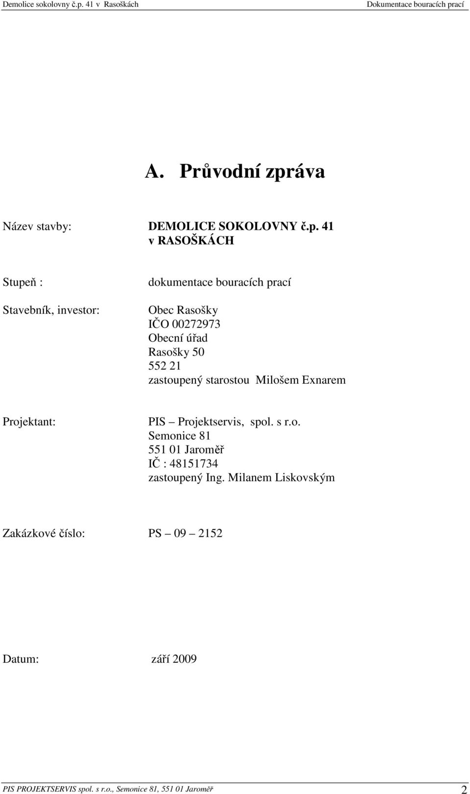 41 v RASOŠKÁCH Stupeň : Stavebník, investor: dokumentace bouracích prací Obec Rasošky IČO 00272973 Obecní úřad