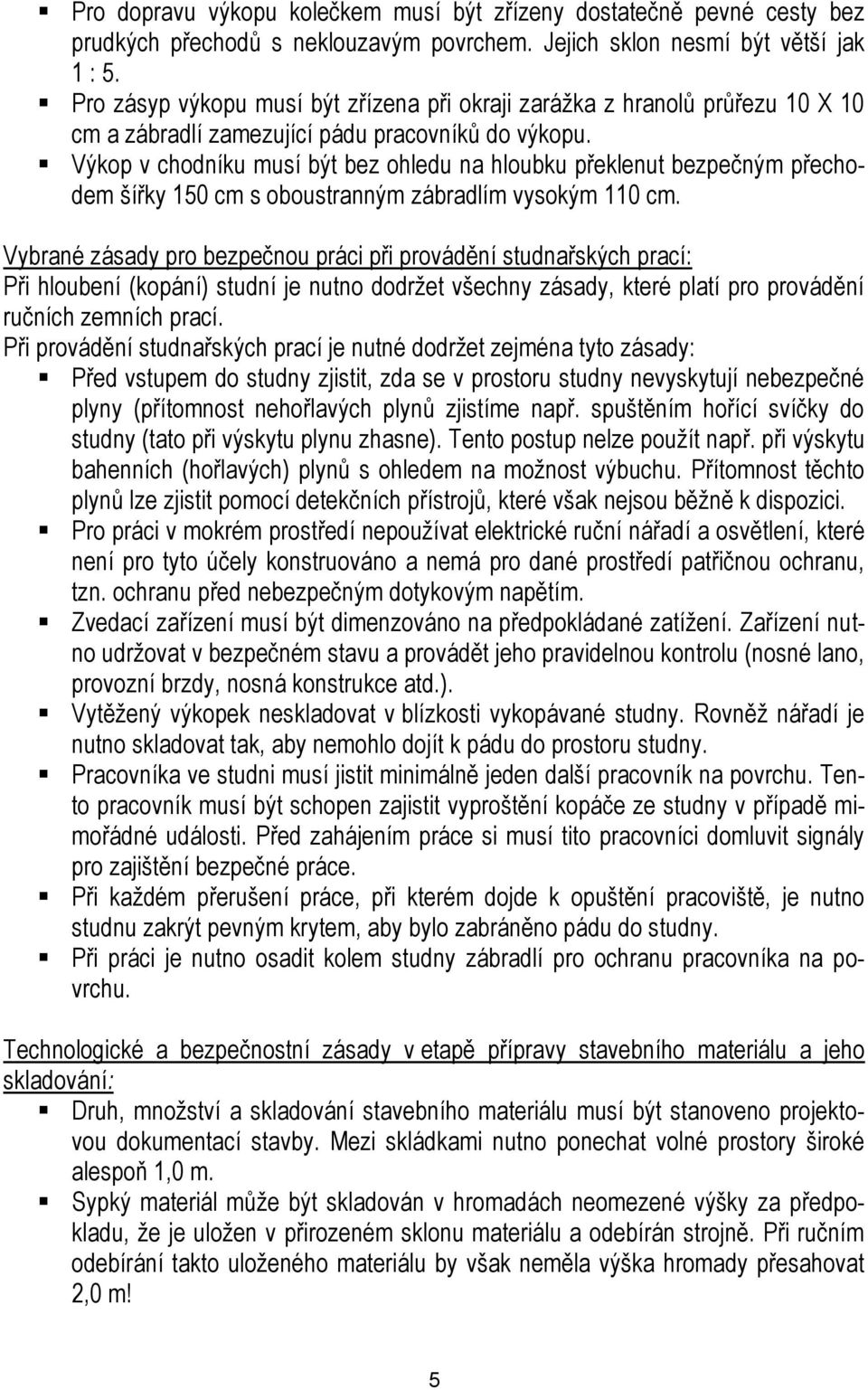 Výkop v chodníku musí být bez ohledu na hloubku překlenut bezpečným přechodem šířky 150 cm s oboustranným zábradlím vysokým 110 cm.