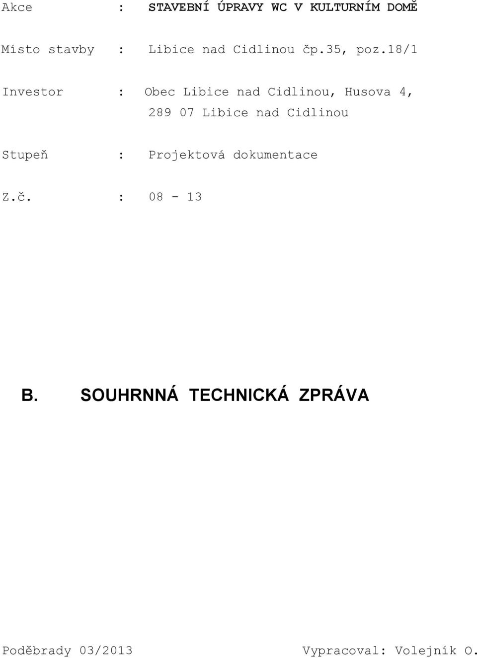 18/1 Investor : Obec Libice nad Cidlinou, Husova 4, 289 07 Libice nad