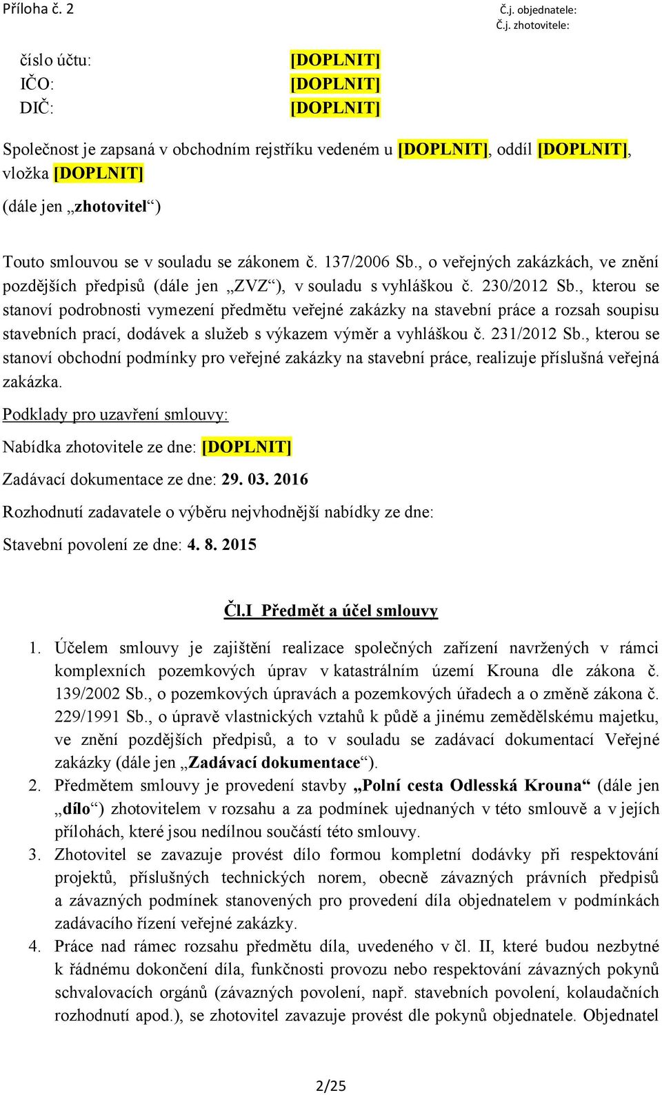 , kterou se stanoví podrobnosti vymezení předmětu veřejné zakázky na stavební práce a rozsah soupisu stavebních prací, dodávek a služeb s výkazem výměr a vyhláškou č. 231/2012 Sb.