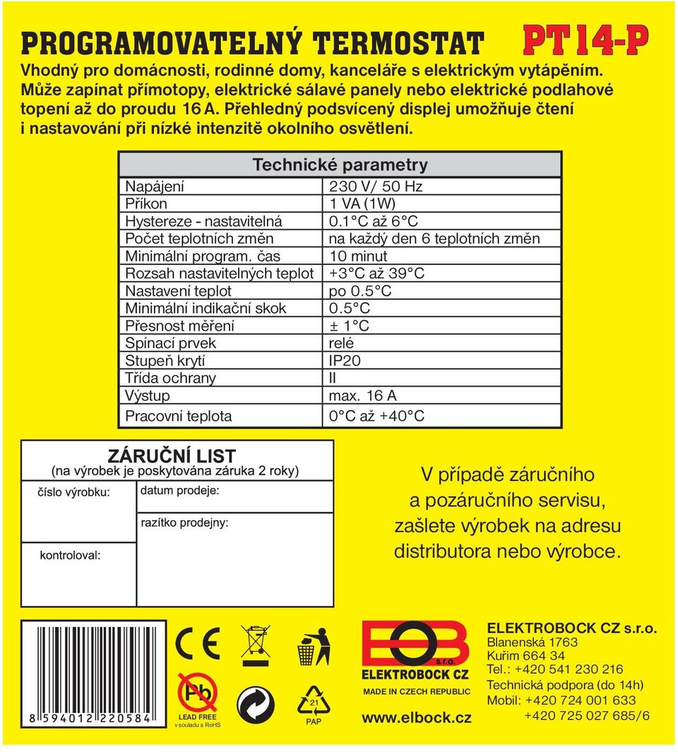 Technické parametry Napájení 230 V/ 50 Hz Příkon 1 VA (1W) Hystereze - nastavitelná 0.1 C až 6 C Počet teplotních změn na každý den 6 teplotních změn Minimální program.