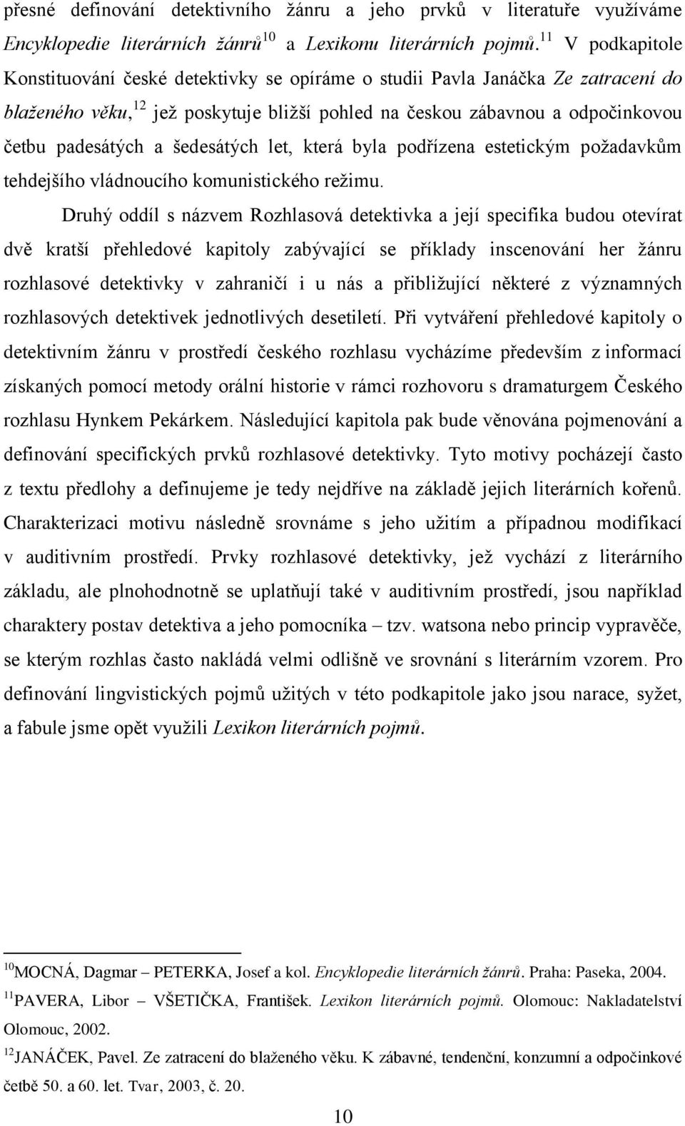 šedesátých let, která byla podřízena estetickým požadavkům tehdejšího vládnoucího komunistického režimu.