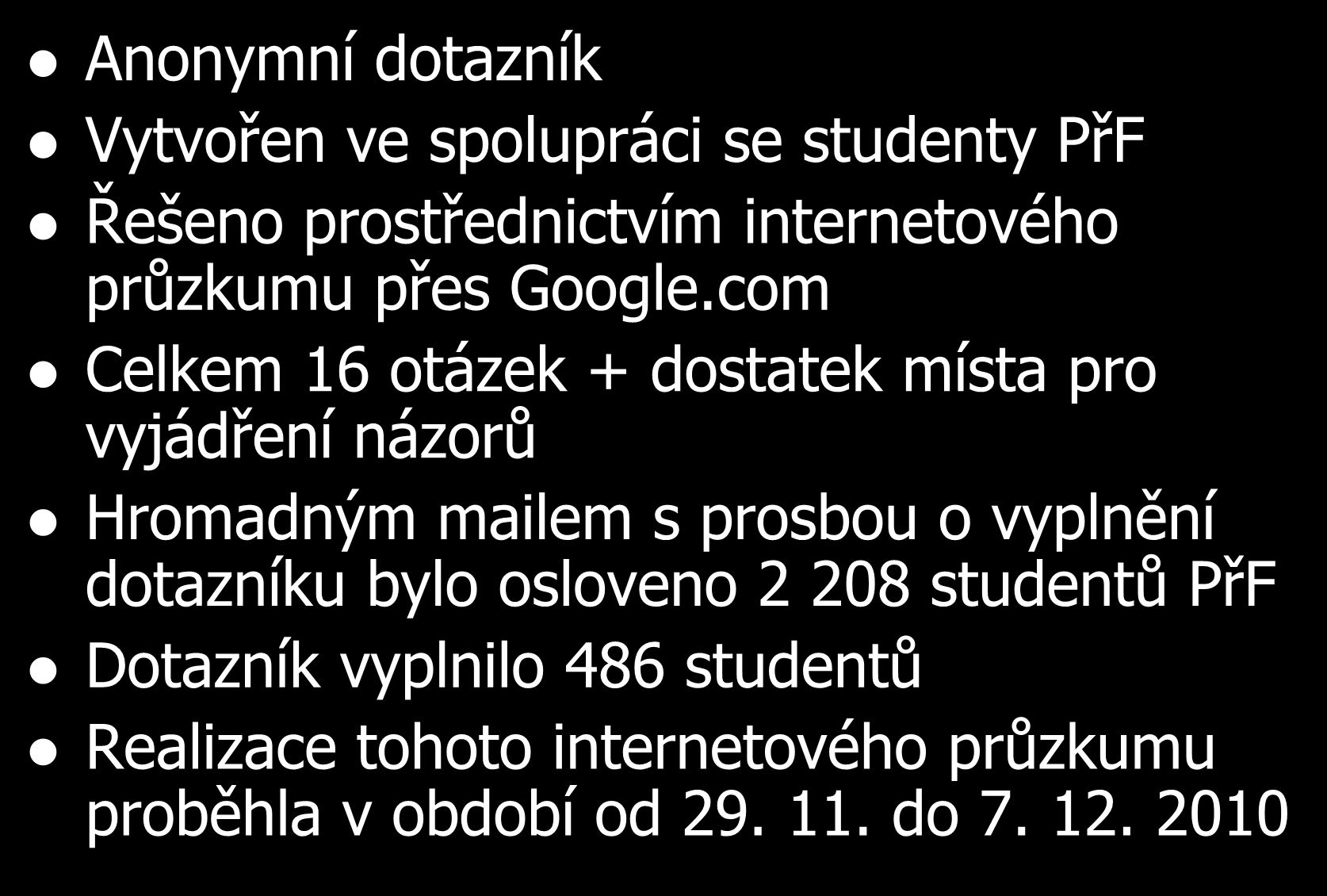 Fakta o dotazníku Anonymní dotazník Vytvořen ve spolupráci se studenty PřF Řešeno prostřednictvím internetového průzkumu přes Google.