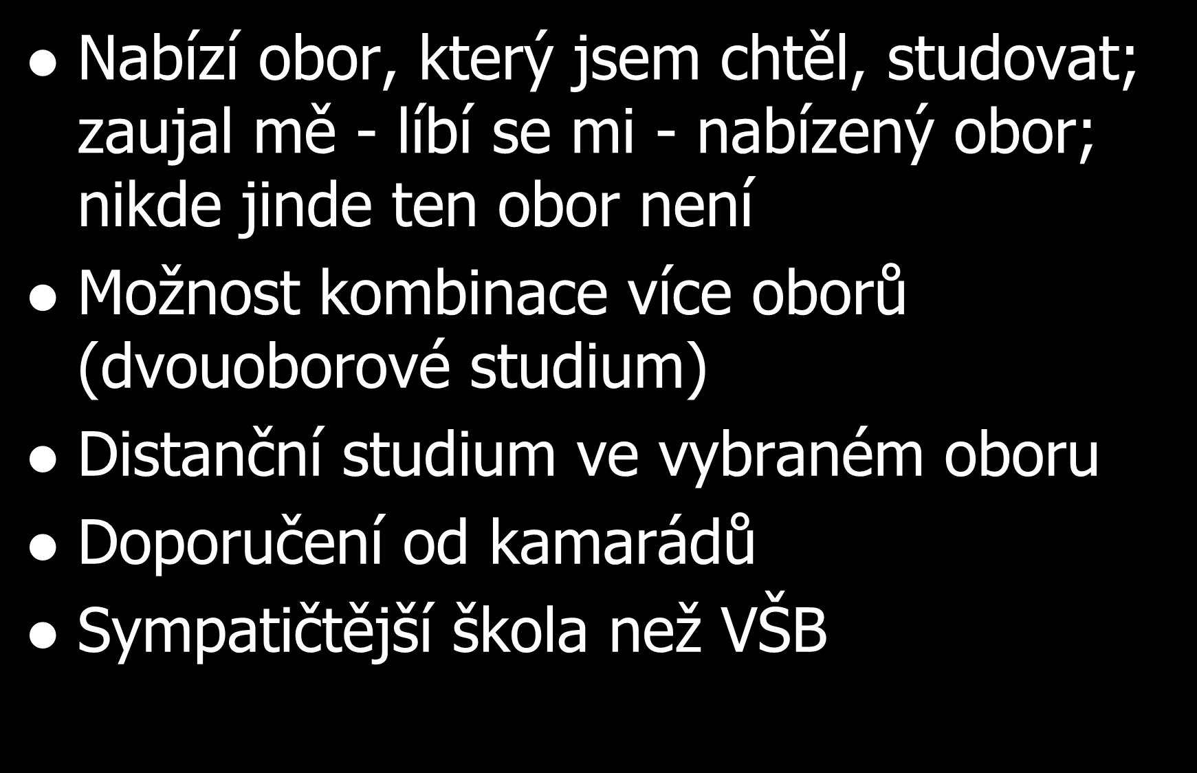 Ostatní důvody - proč si vybrali studium na PřF Nabízí obor, který jsem chtěl, studovat; zaujal mě - líbí se mi - nabízený obor; nikde jinde ten