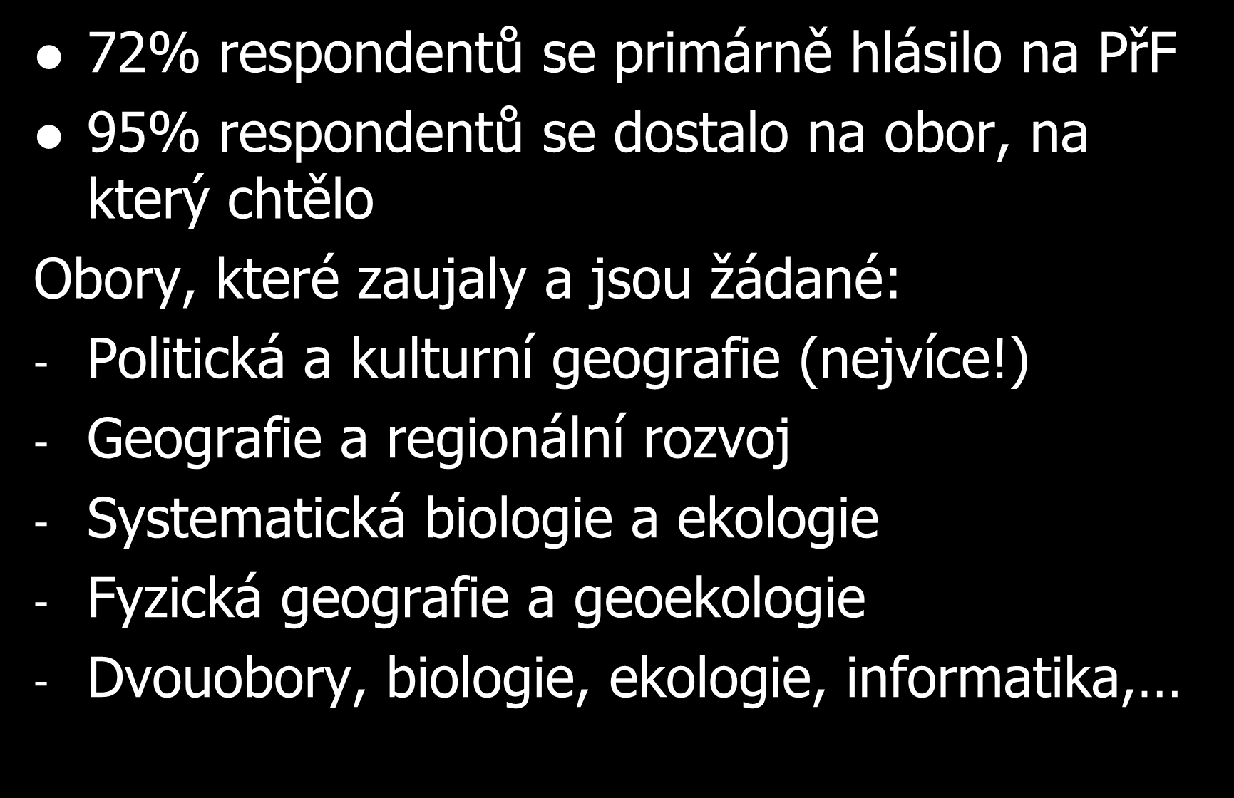 Primárním cíl dostat se na PřF a na obor, který si vybrali 72% respondentů se primárně hlásilo na PřF 95% respondentů se dostalo na obor, na který chtělo Obory, které zaujaly a jsou žádané: