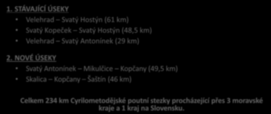 I. NÁVRH TRASOVÁNÍ 1. STÁVAJÍCÍ ÚSEKY Velehrad Svatý Hostýn (61 km) Svatý Kopeček Svatý Hostýn (48,5 km) Velehrad Svatý Antonínek (29 km) 2.