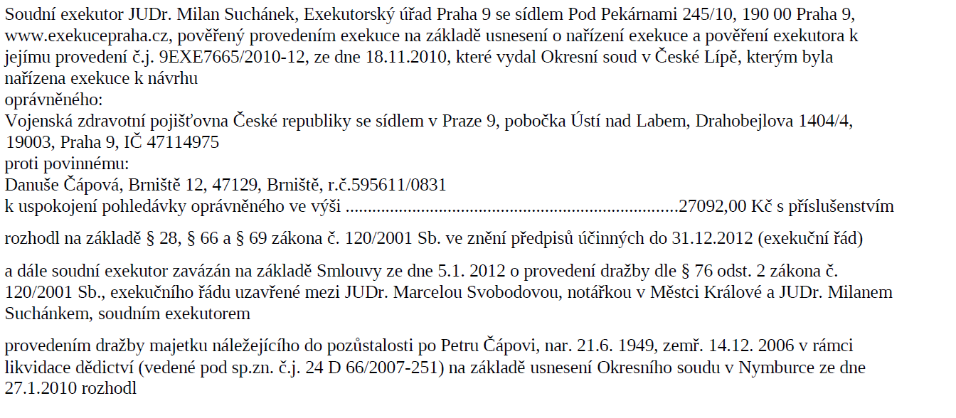 U s n e s e n í o nařízení dražebního jednání - elektronická dražba Číslo jednací: 085 EX 10713/10-75 t a k t o: K prodeji nemovitých věcí povinného postižených exekučním příkazem soudního exekutora