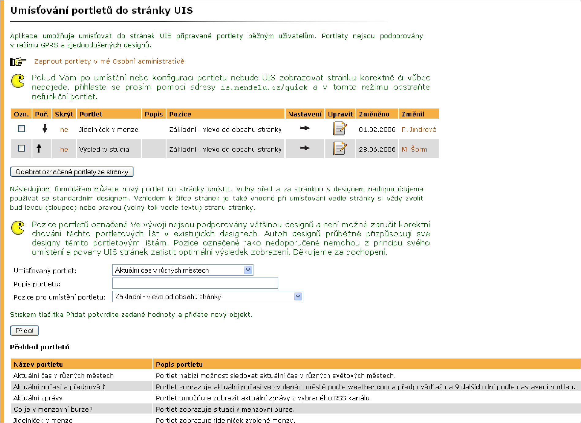 9 PŘIZPŮSOBENÍ INFORMAČNÍHO SYSTÉMU Aplikace Portlety v UIS uživatelům umožňuje volbu a nastavení portletů.