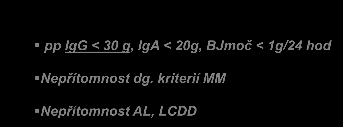 MGUS pp IgG < 30 g, IgA < 20g, BJmoč < 1g/24 hod