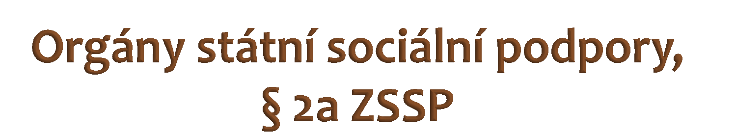 Vykonávají státní správu. Ministerstvo práce a sociálních věcí ČR Úřad práce České republiky (nový centrální orgán) z. č. 71/2011 Sb.