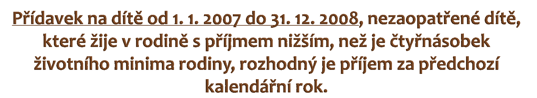 Nezaopatřené dítě má nárok na přídavek Výše přídavku vyjádřená násobkem částky životního minima Příjem rodiny vyjádřen