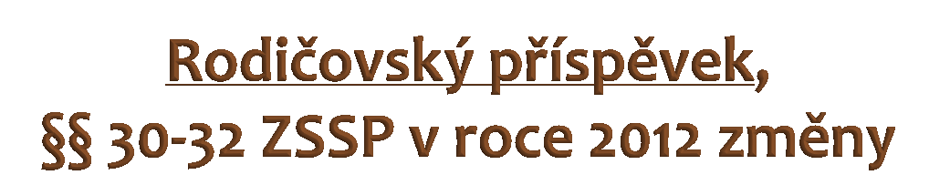 Nelze-li stanovit žádnému z rodičů k datu narození nejmladšího dítěte v rodině denní vyměřovací základ, náleží rodičovský příspěvek ve výši 7.