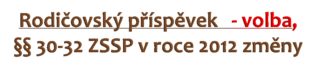 Volbu výše rodičovského příspěvku je oprávněn provést jen rodič, který uplatnil nárok na rodičovský příspěvek.