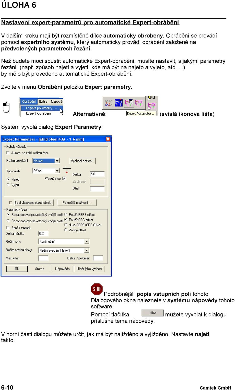 Než budete moci spustit automatické Expert-obrábění, musíte nastavit, s jakými parametry řezání (např. způsob najetí a vyjetí, kde má být na najeto a vyjeto, atd.