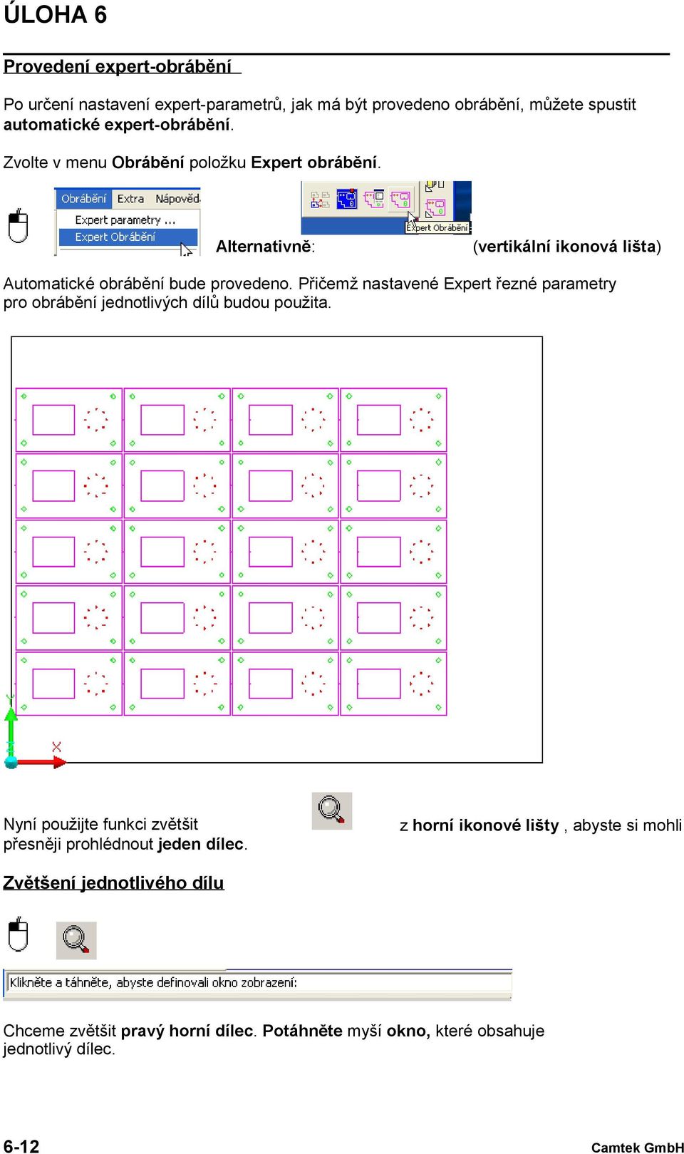 Přičemž nastavené Expert řezné parametry pro obrábění jednotlivých dílů budou použita.