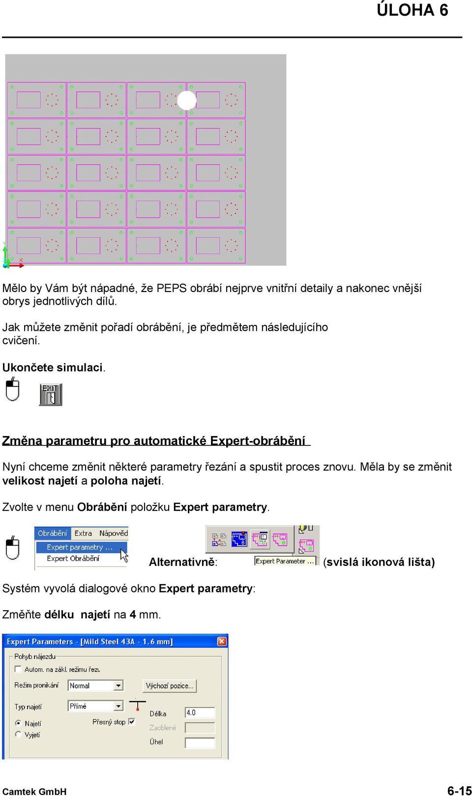 Změna parametru pro automatické Expert-obrábění Nyní chceme změnit některé parametry řezání a spustit proces znovu.