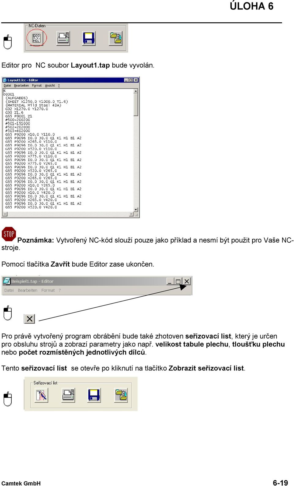 Pomocí tlačítka Zavřít bude Editor zase ukončen.