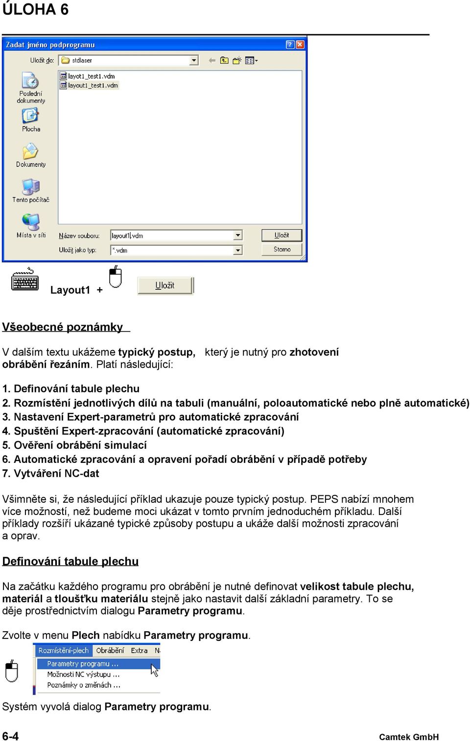 Spuštění Expert-zpracování (automatické zpracování) 5. Ověření obrábění simulací 6. Automatické zpracování a opravení pořadí obrábění v případě potřeby 7.